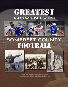 "Greatest Moments in Somerset County Football" Written by Christina Dunmyer, Jeff Maurer, Cody McDevitt, Adam Ripple and Bruce Siwy